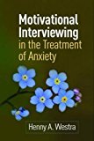 Motivational Interviewing in the Treatment of Anxiety:  9781462525997 Front Cover