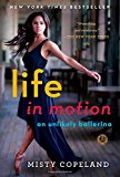 Life in Motion An Unlikely Ballerina 2014 9781476737997 Front Cover