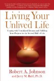 Living Your Unlived Life Coping with Unrealized Dreams and Fulfilling Your Purpose in the Second Half of Life cover art