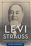 Levi Strauss The Man Who Gave Blue Jeans to the World  9781625342997 Front Cover