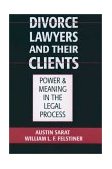 Divorce Lawyers and Their Clients Power and Meaning in the Legal Process cover art