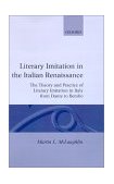 Literary Imitation in the Italian Renaissance The Theory and Practice of Literary Imitation in Italy from Dante to Bembo 1996 9780198158998 Front Cover