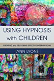 Using Hypnosis with Children Creating and Delivering Effective Interventions  9780393708998 Front Cover