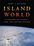 Island World A History of Hawai'i and the United States  9780520252998 Front Cover