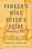 Parker's Wine Buyer's Guide, 7th Edition The Complete, Easy-To-Use Reference on Recent Vintages, Prices, and Ratings for More Than 8,000 Wines from All the Major Wine Regions 7th 2008 9780743271998 Front Cover