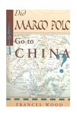 Did Marco Polo Go to China?  9780813389998 Front Cover