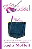 Piece of Cake A Pocket Guide Full of Easy Tips and Tricks for Everyday Weight Loss 2013 9780974459998 Front Cover