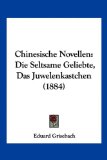 Chinesische Novellen Die Seltsame Geliebte, das Juwelenkastchen (1884) 2010 9781160721998 Front Cover