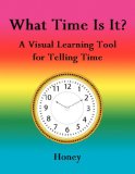 What Time Is It?: a Visual Learning Tool for Telling Time 2006 9781425969998 Front Cover