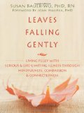 Leaves Falling Gently Living Fully with Serious and Life-Limiting Illness Through Mindfulness, Compassion, and Connectedness cover art