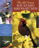 All-Season Backyard Birdwatcher Feeding and Landscaping Techniques Guaranteed to Attract the Birds You Want Year Round 2005 9781592531998 Front Cover