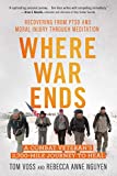 Where War Ends: A Combat Veteran’s 2,700-mile Journey to Heal — Recovering from Ptsd and Moral Injury Through Meditation  9781608685998 Front Cover