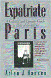 Expatriate Paris A Cultural and Literary Guide to Paris of The 1920s 2012 9781611456998 Front Cover