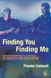 Finding You Finding Me Using Intensive Interaction to Get in Touch with People Whose Severe Learning Disabilities Are Combined with Autistic Spectrum Disorder 2005 9781843103998 Front Cover
