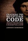 Cracking the Egyptian Code The Revolutionary Life of Jean-Francois Champollion  9780199914999 Front Cover
