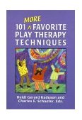 101 More Favorite Play Therapy Techniques 