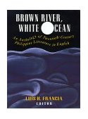 Brown River, White Ocean An Anthology of Twentieth-Century Philippine Literature in English  9780813519999 Front Cover