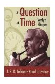 Question of Time J. R. R. Tolkien's Road to FaÃ«riÃ«  9780873386999 Front Cover