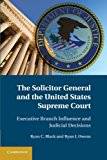 Solicitor General and the United States Supreme Court Executive Branch Influence and Judicial Decisions  9781107680999 Front Cover
