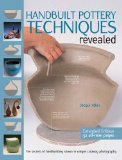 Handbuilt Pottery Techniques Revealed The Secrets of Handbuilding Shown in Unique Cutaway Photography cover art