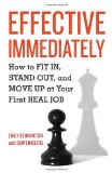 Effective Immediately How to Fit in, Stand Out, and Move up at Your First Real Job cover art