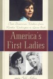 America's First Ladies Their Uncommon Wisdom, from Martha Washington to Laura Bush 2006 9781589792999 Front Cover